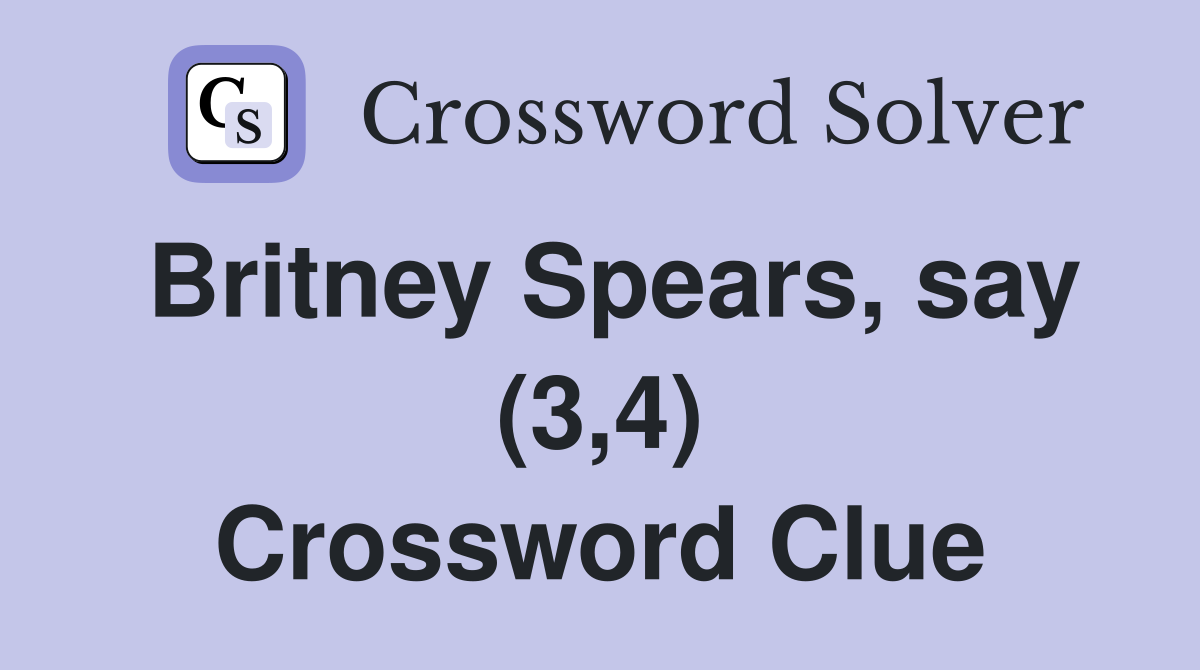 Britney Spears, say (3,4) Crossword Clue