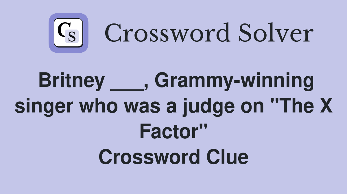 Britney ___, Grammy-winning singer who was a judge on "The X Factor" Crossword Clue