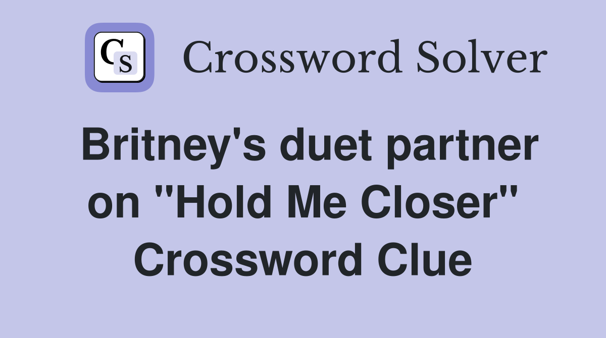 Britney's duet partner on "Hold Me Closer" Crossword Clue