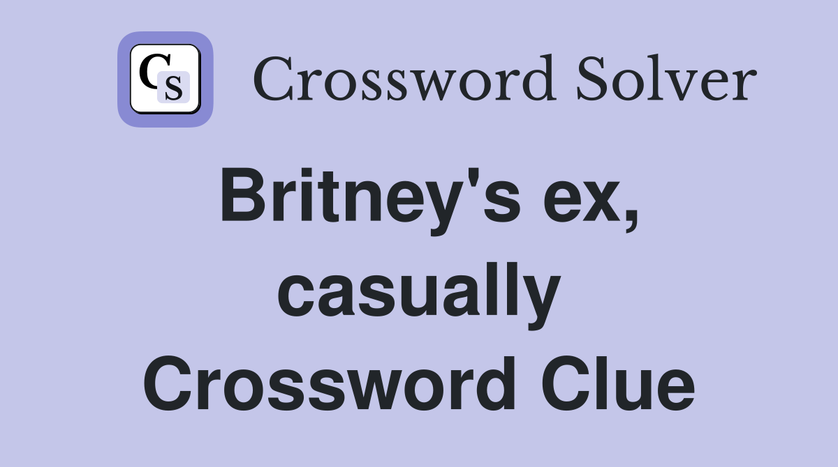 Britney's ex, casually Crossword Clue