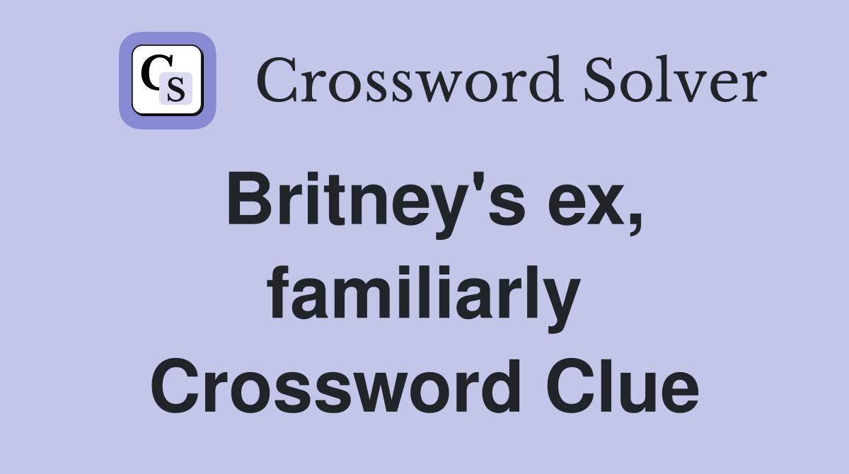 Britney's ex, familiarly Crossword Clue