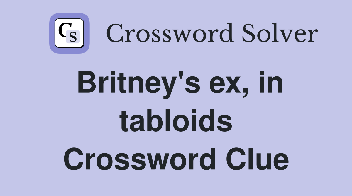 Britney's ex, in tabloids Crossword Clue