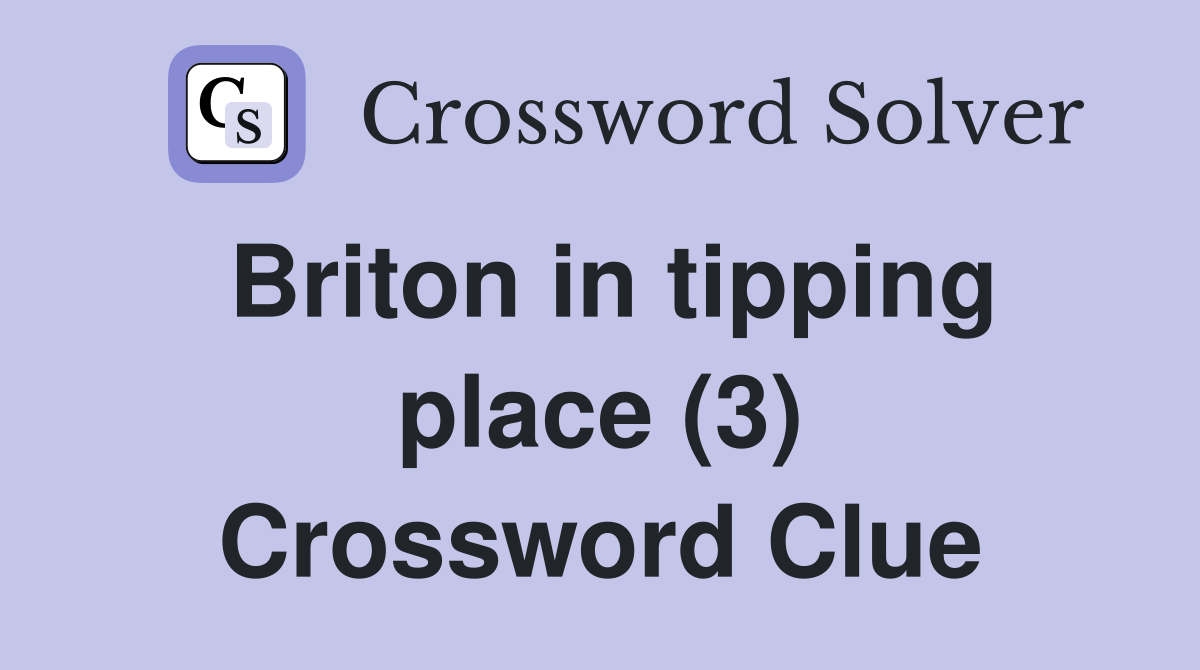 Briton in tipping place (3) Crossword Clue
