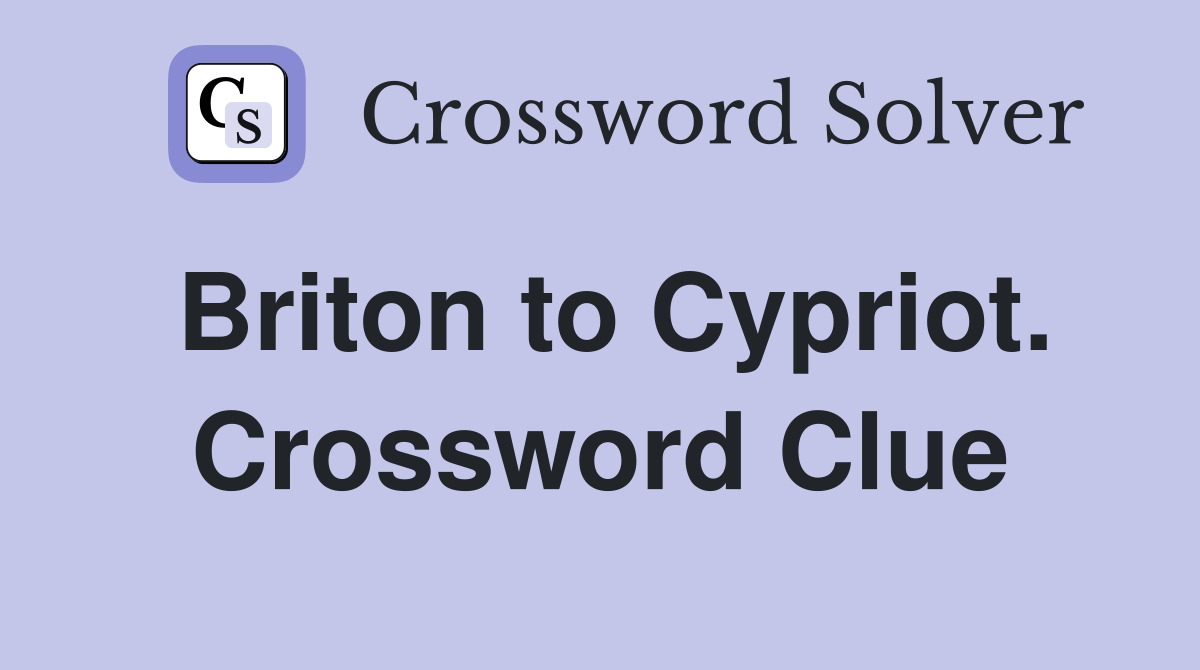 Briton to Cypriot. Crossword Clue