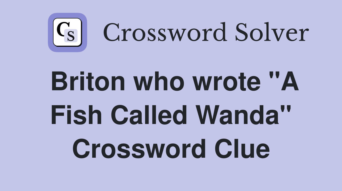 Briton who wrote "A Fish Called Wanda" Crossword Clue