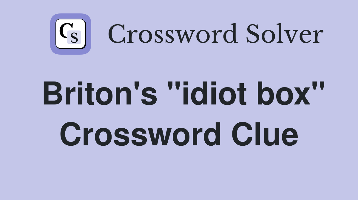Briton's "idiot box" Crossword Clue