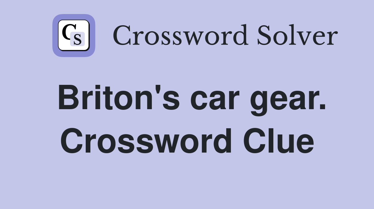 Briton's car gear. Crossword Clue