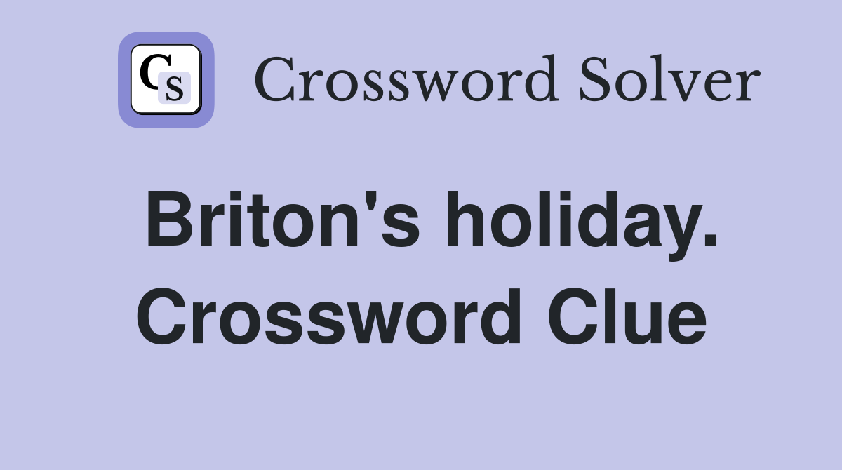 Briton's holiday. Crossword Clue