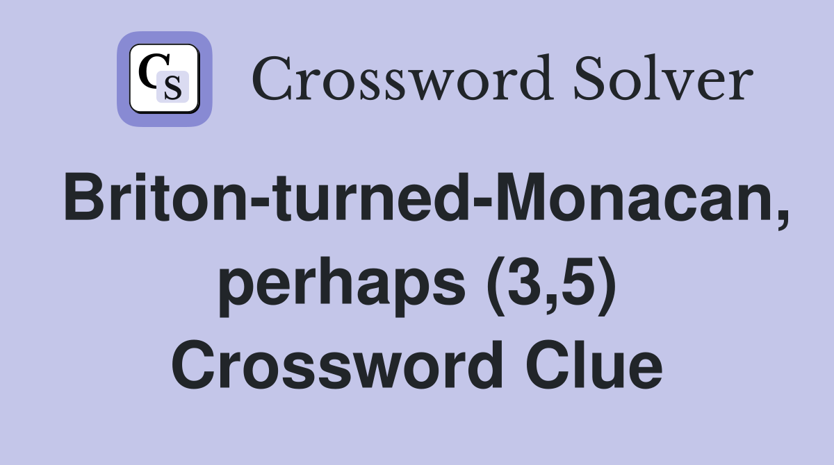 Briton-turned-Monacan, perhaps (3,5) Crossword Clue