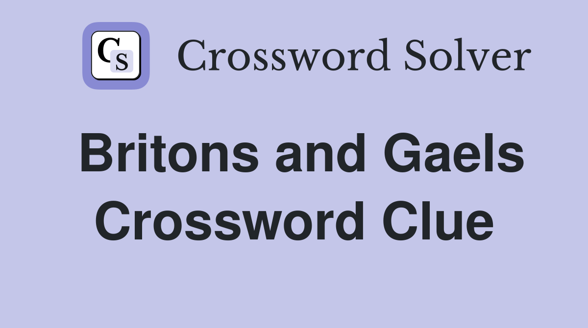 Britons and Gaels Crossword Clue