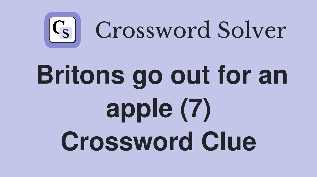Britons go out for an apple (7) Crossword Clue