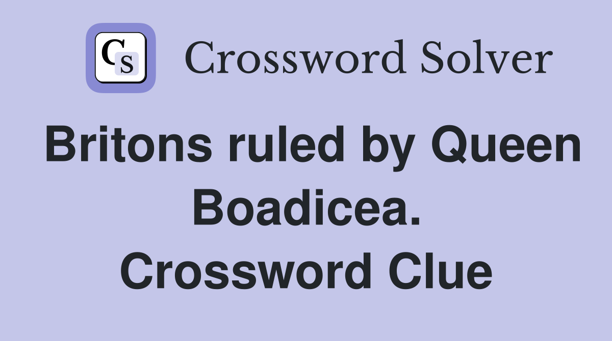 Britons ruled by Queen Boadicea. Crossword Clue
