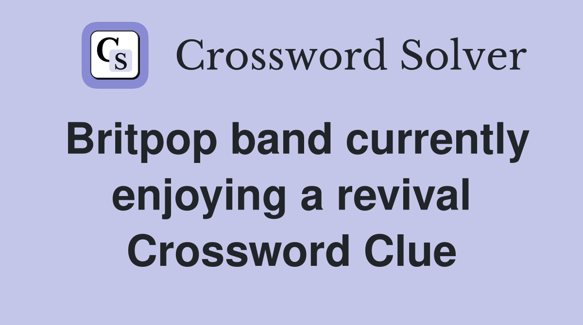 Britpop band currently enjoying a revival Crossword Clue