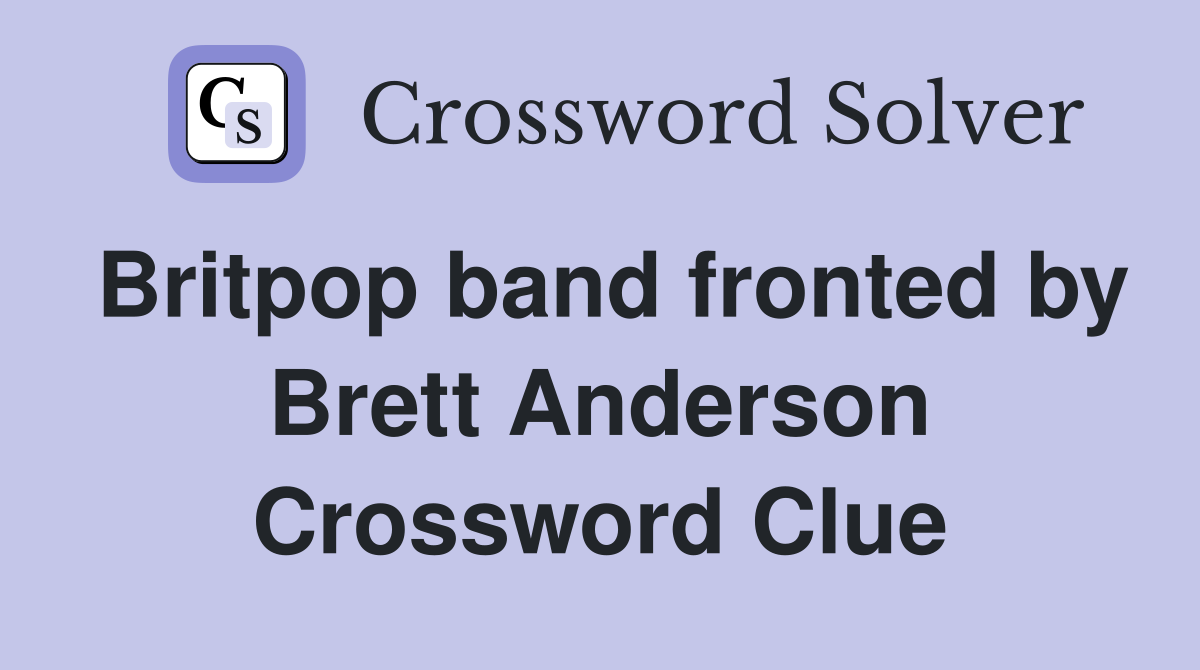 Britpop band fronted by Brett Anderson Crossword Clue