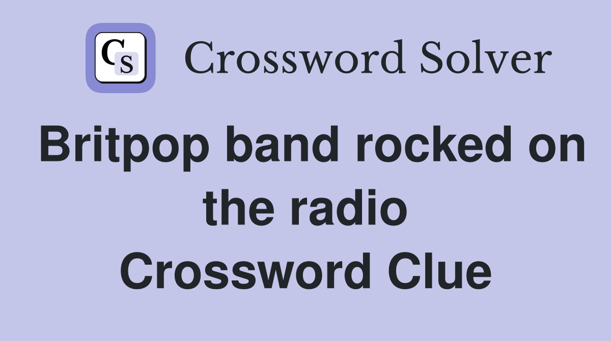 Britpop band rocked on the radio Crossword Clue
