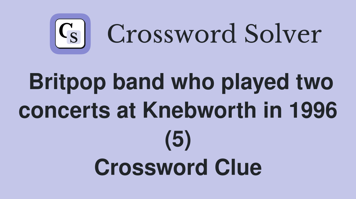 Britpop band who played two concerts at Knebworth in 1996 (5) Crossword Clue