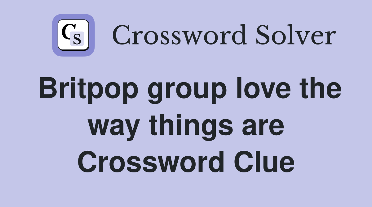 Britpop group love the way things are Crossword Clue