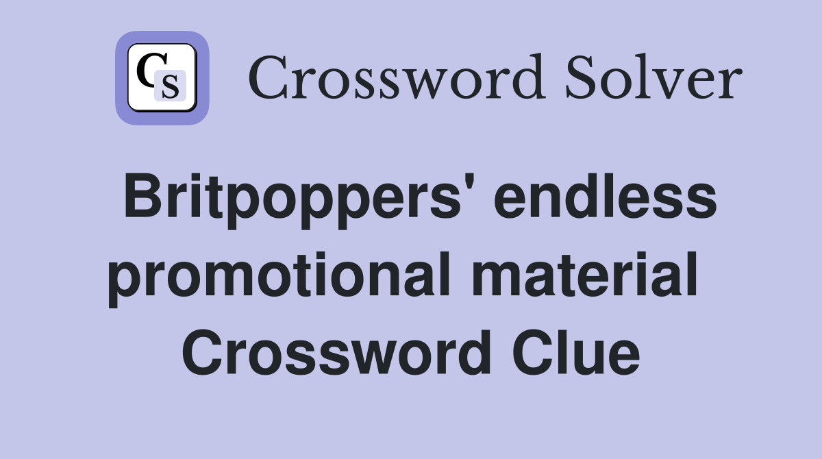 Britpoppers' endless promotional material  Crossword Clue