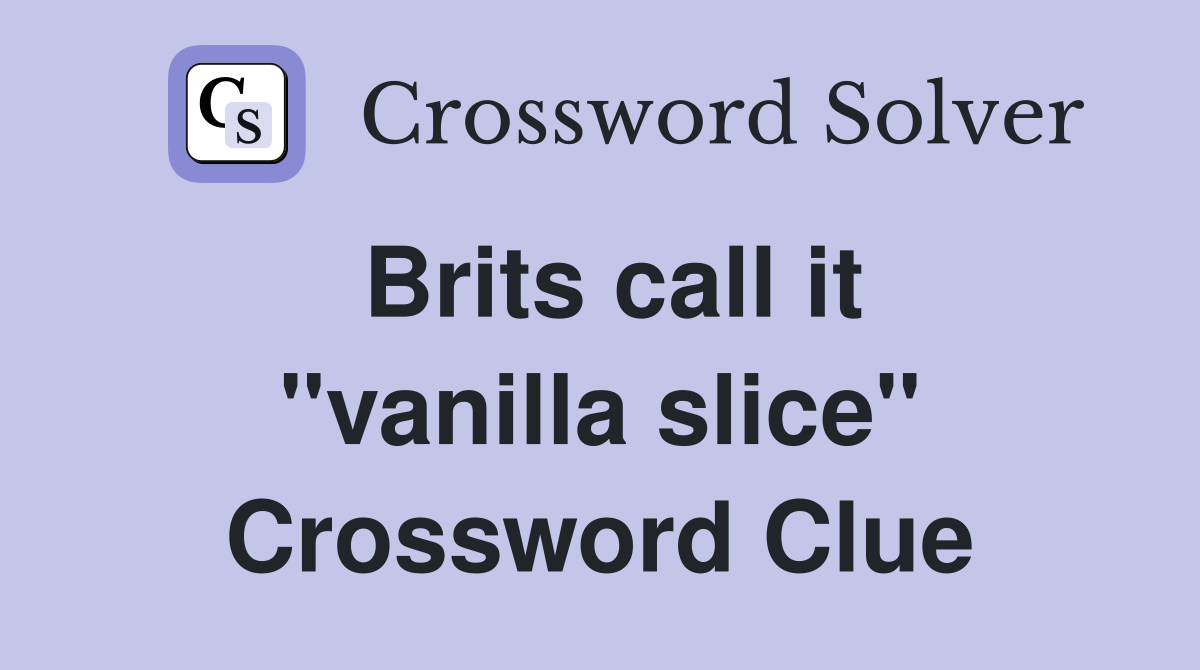 Brits call it "vanilla slice" Crossword Clue
