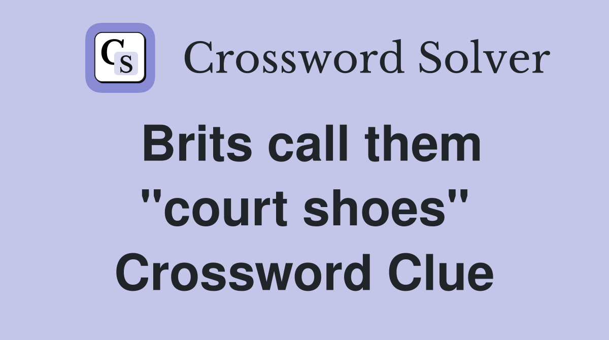 Brits call them "court shoes" Crossword Clue