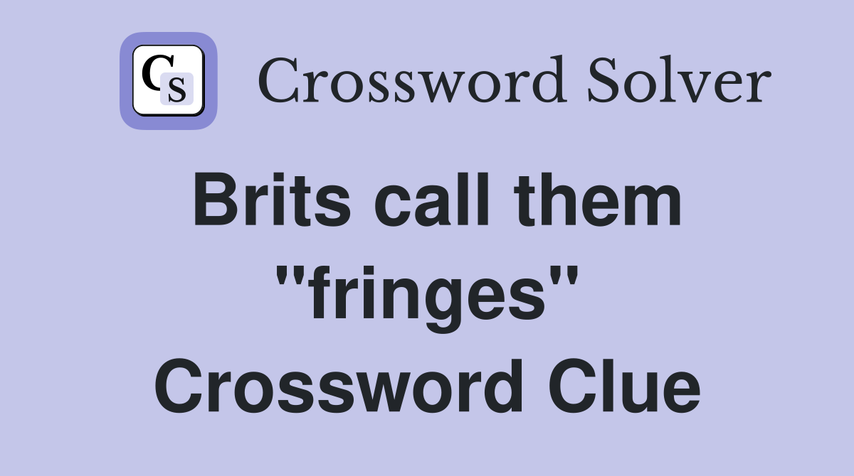 Brits call them "fringes" Crossword Clue
