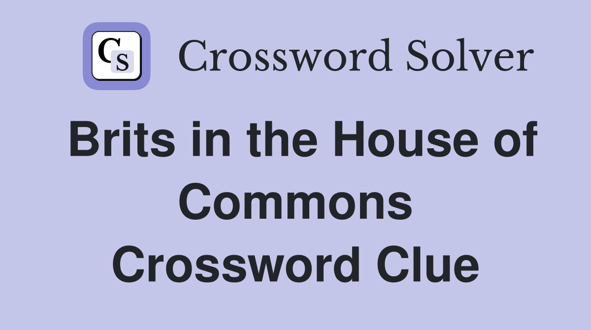 Brits in the House of Commons Crossword Clue