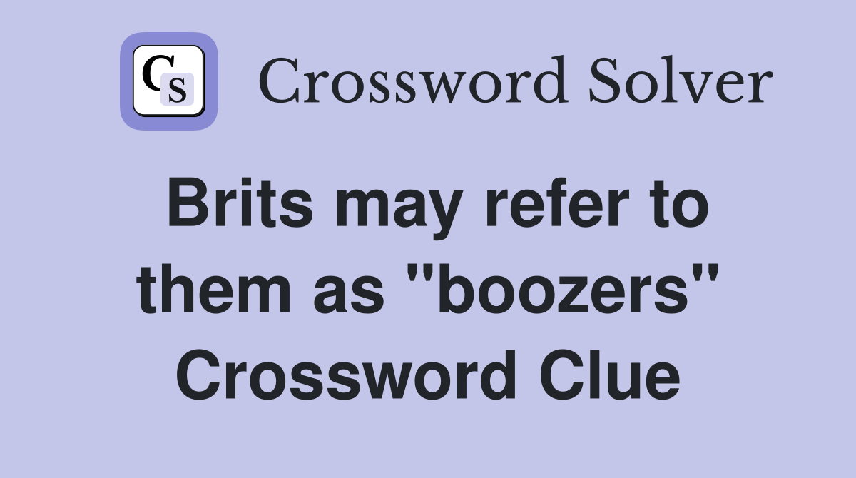 Brits may refer to them as "boozers" Crossword Clue