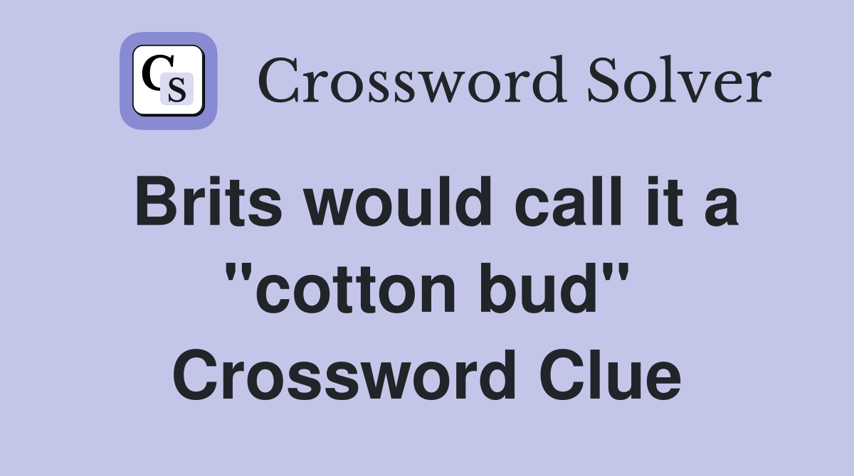 Brits would call it a "cotton bud" Crossword Clue