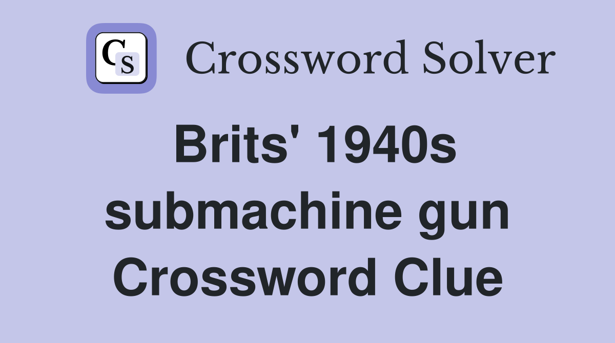 Brits' 1940s submachine gun Crossword Clue