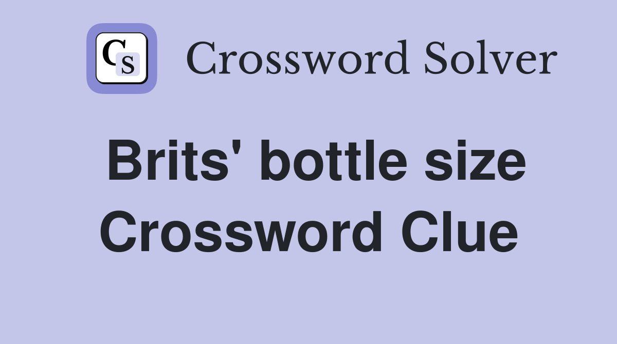 Brits' bottle size Crossword Clue