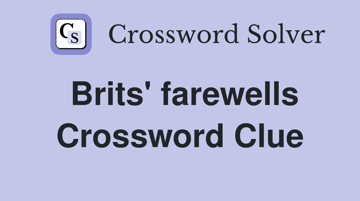 Brits' farewells Crossword Clue