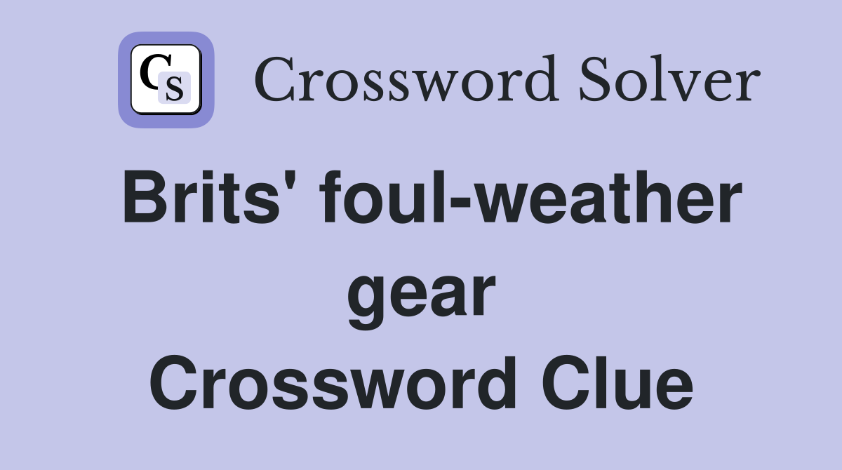 Brits' foul-weather gear Crossword Clue