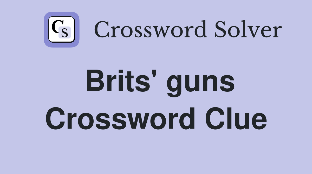 Brits' guns Crossword Clue