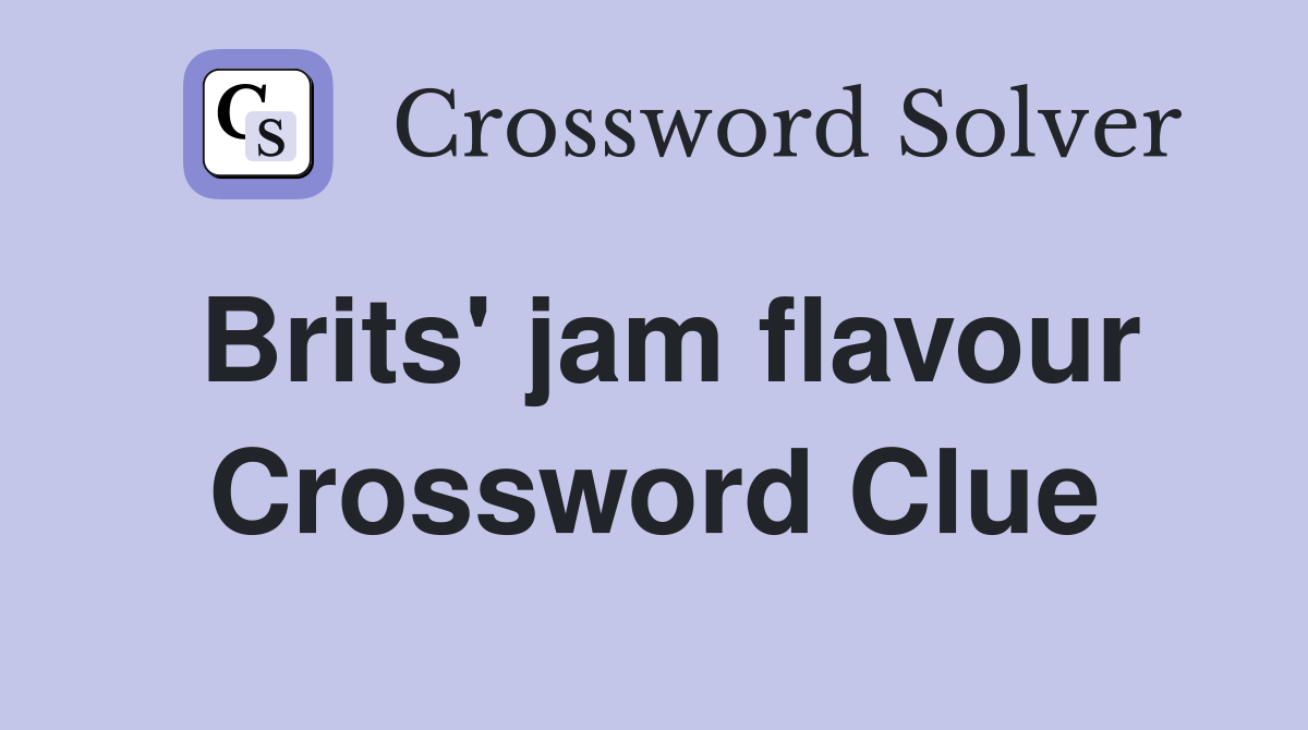 Brits' jam flavour Crossword Clue