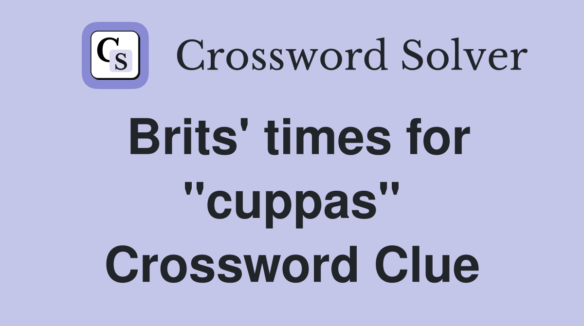 Brits' times for "cuppas" Crossword Clue