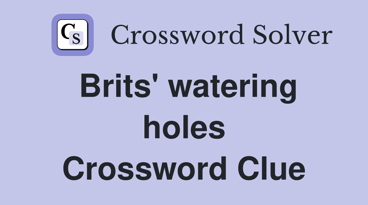 Brits' watering holes Crossword Clue