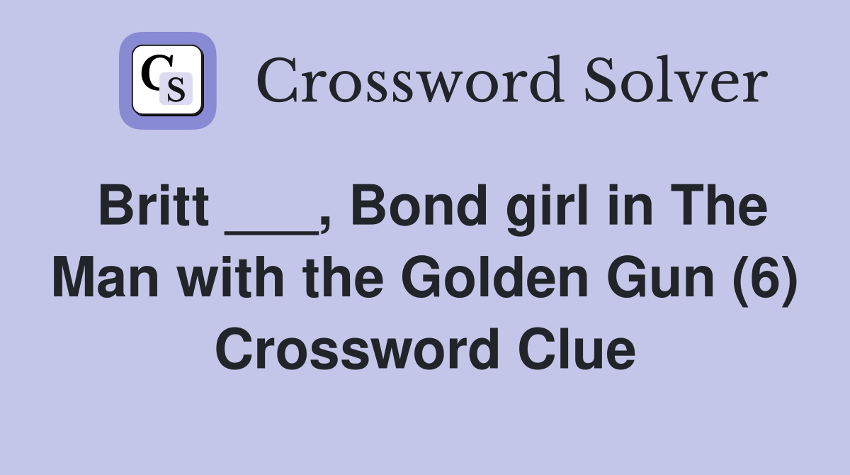 Britt ___, Bond girl in The Man with the Golden Gun (6) Crossword Clue