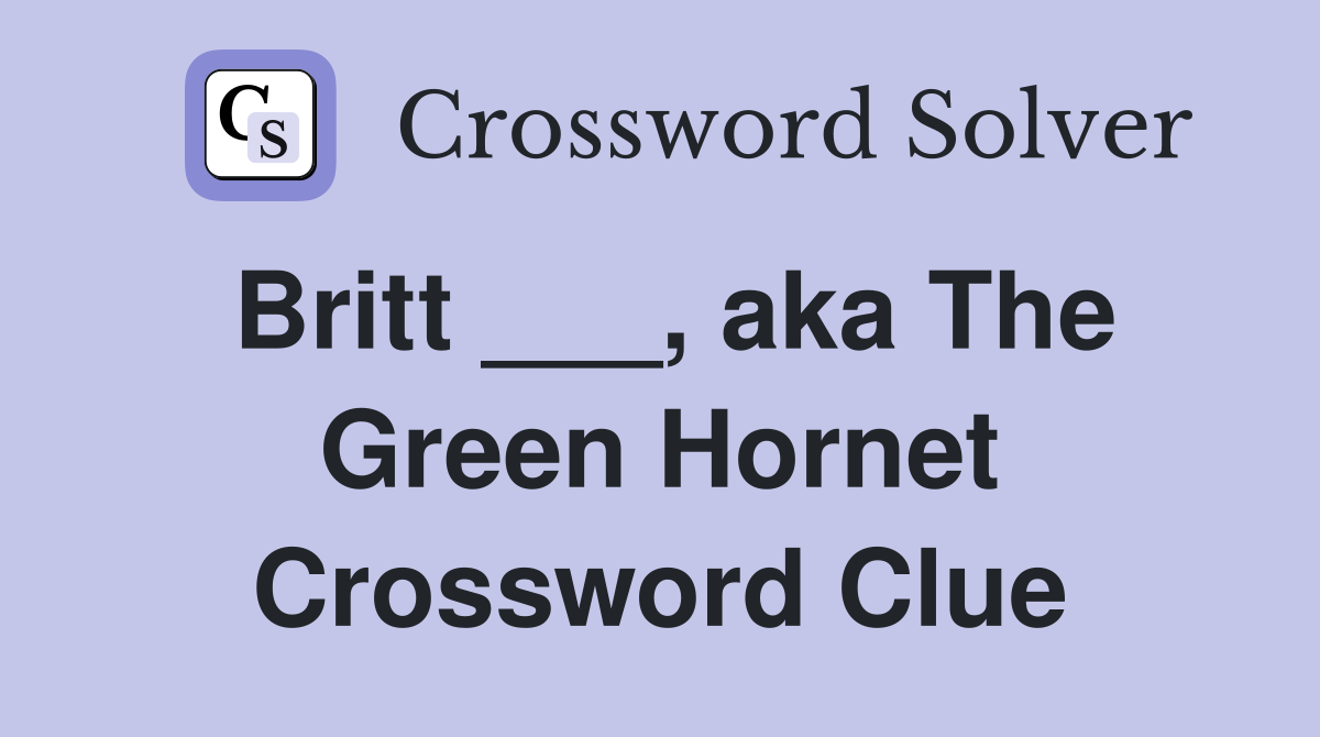 Britt ___, aka The Green Hornet Crossword Clue