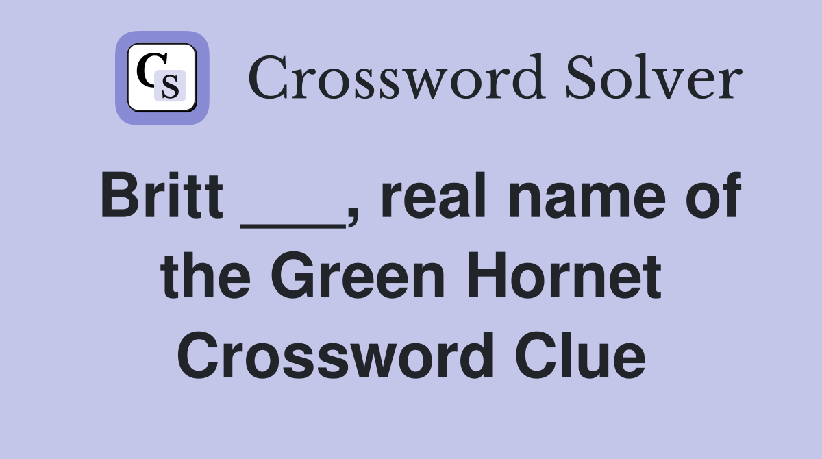 Britt ___, real name of the Green Hornet Crossword Clue