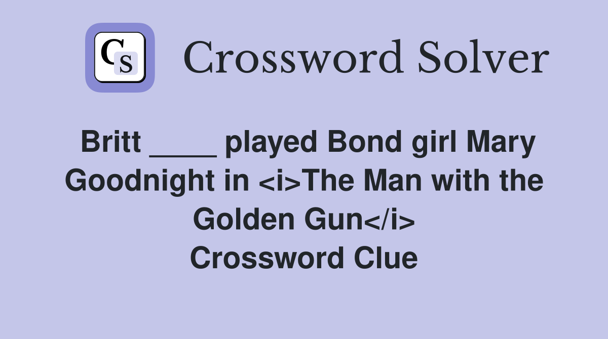 Britt ____ played Bond girl Mary Goodnight in <i>The Man with the Golden Gun</i> Crossword Clue