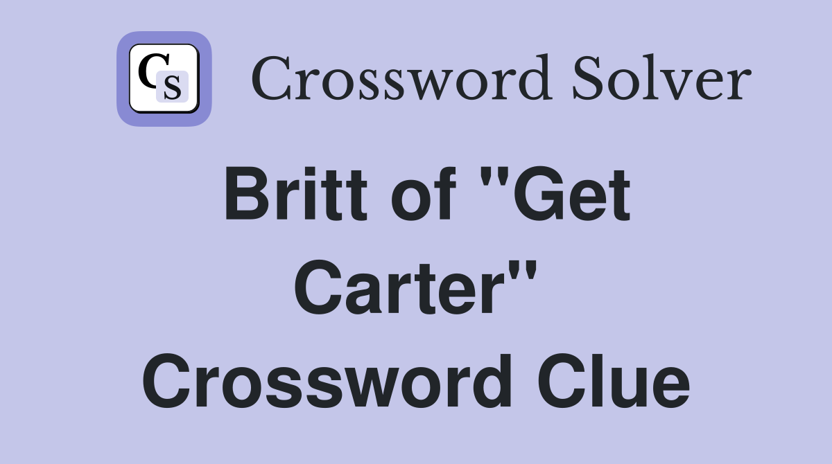 Britt of "Get Carter" Crossword Clue