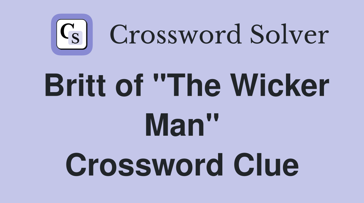 Britt of "The Wicker Man" Crossword Clue