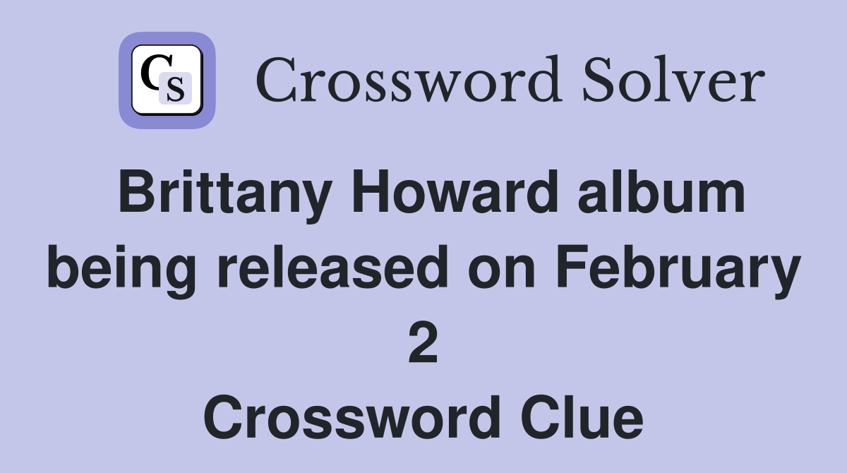 Brittany Howard album being released on February 2 Crossword Clue