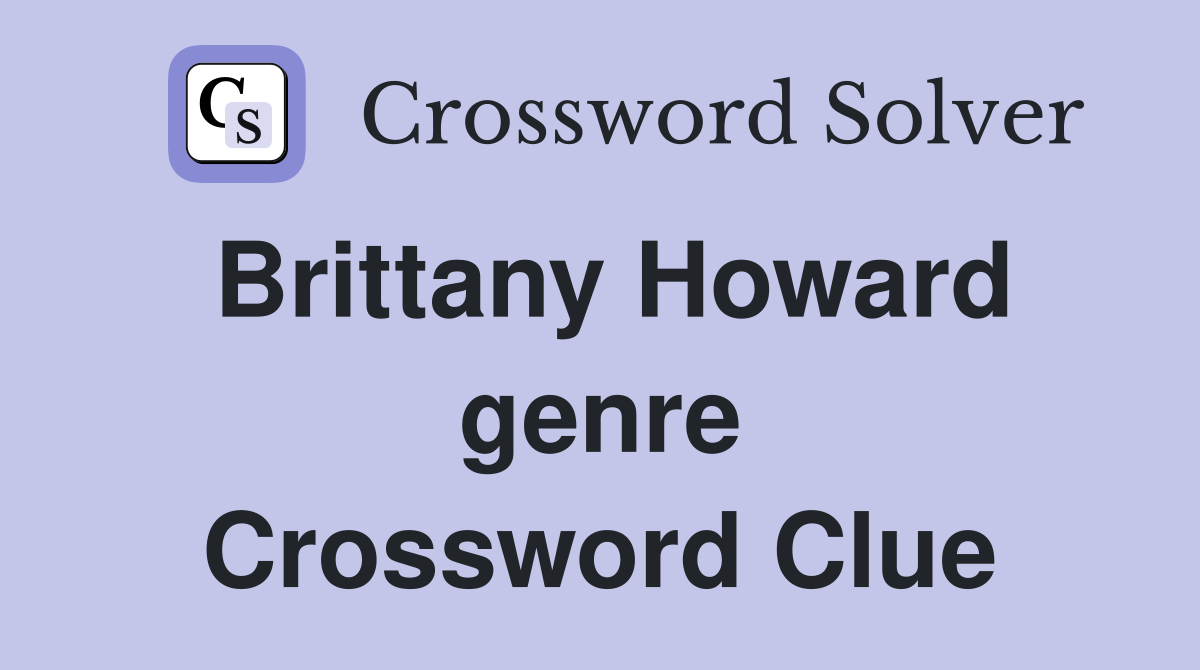 Brittany Howard genre Crossword Clue