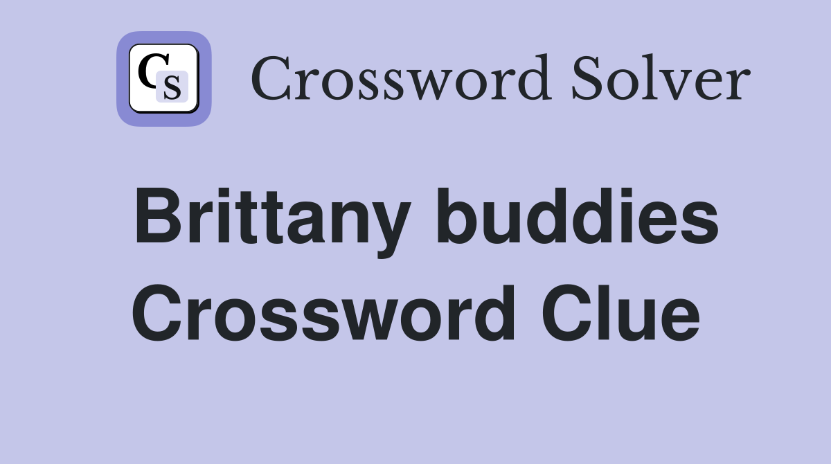 Brittany buddies Crossword Clue