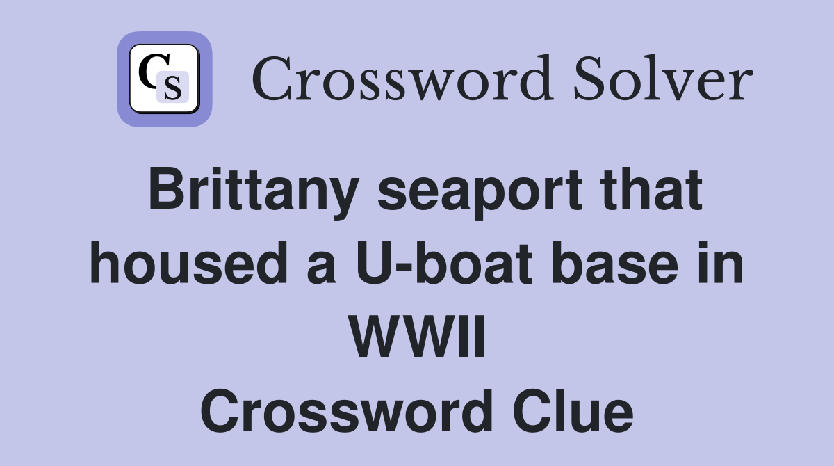 Brittany seaport that housed a U-boat base in WWII Crossword Clue