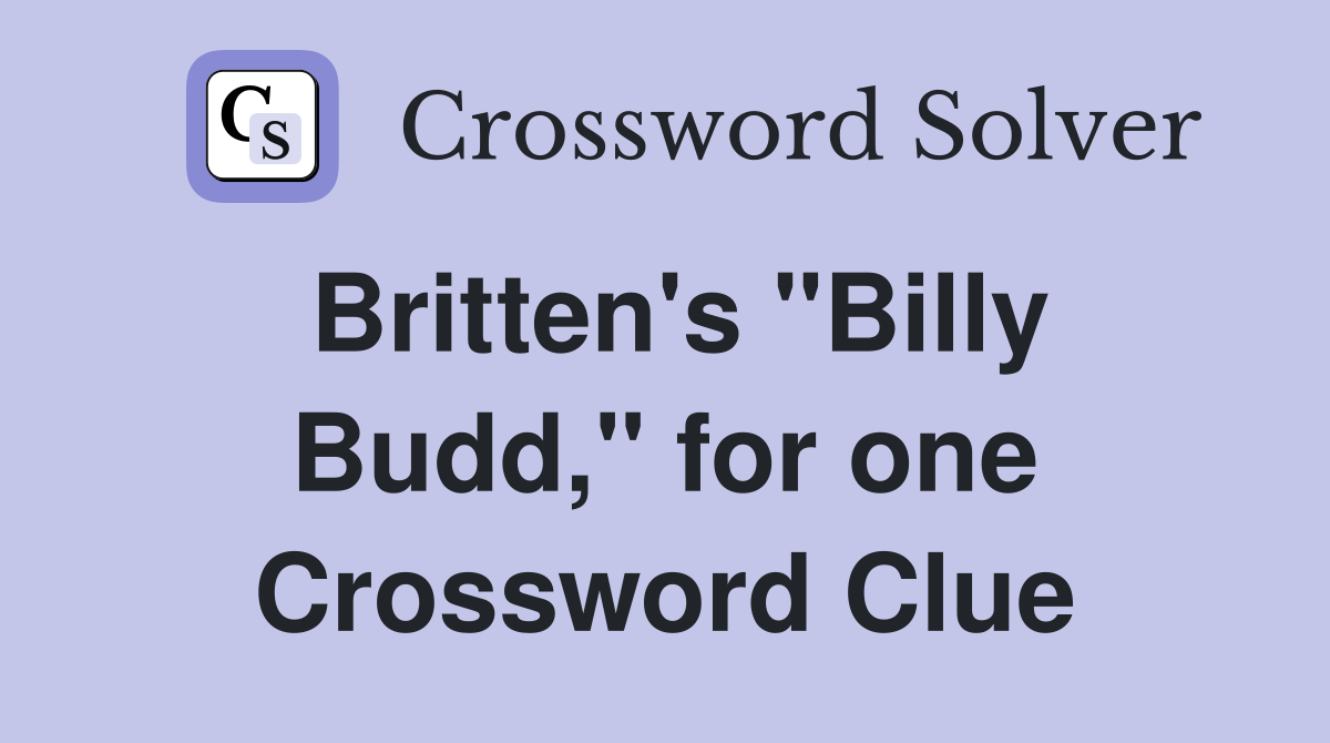 Britten's "Billy Budd," for one Crossword Clue