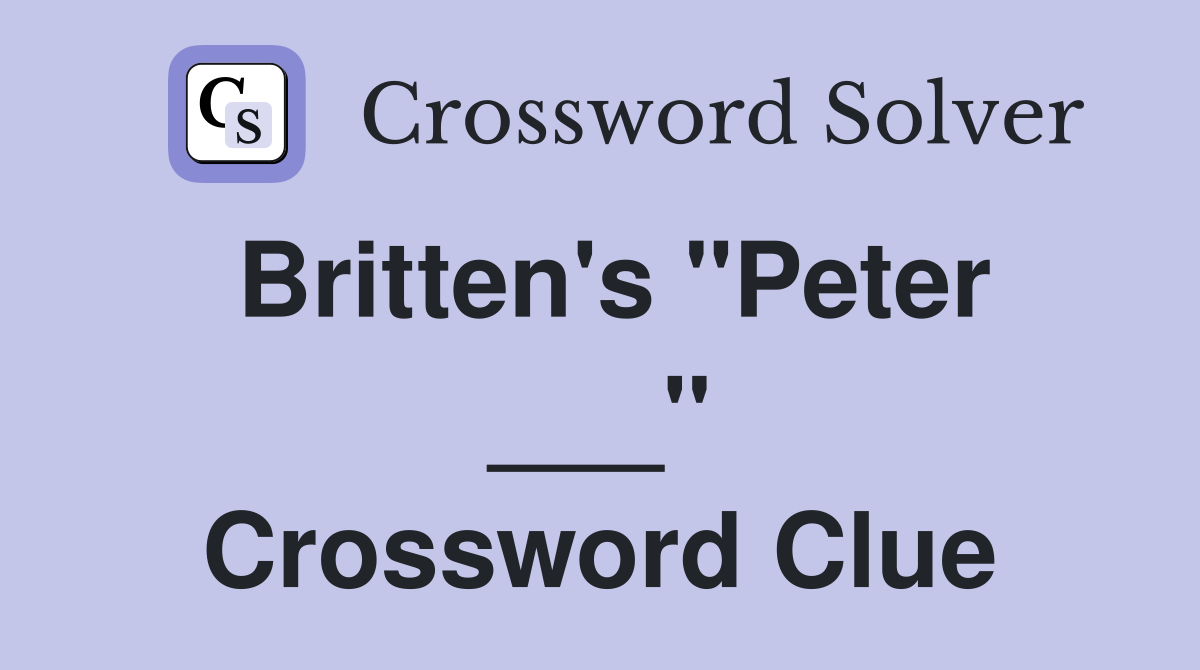 Britten's "Peter ___" Crossword Clue