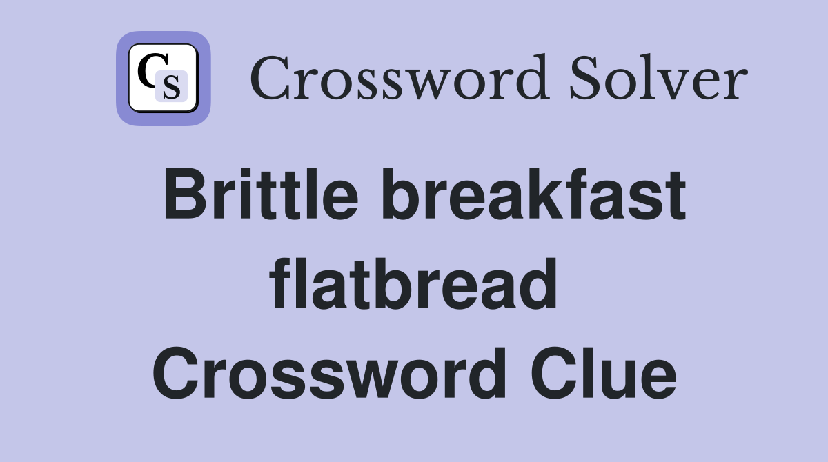 Brittle breakfast flatbread Crossword Clue