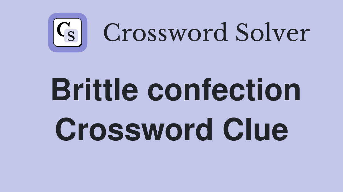 Brittle confection Crossword Clue